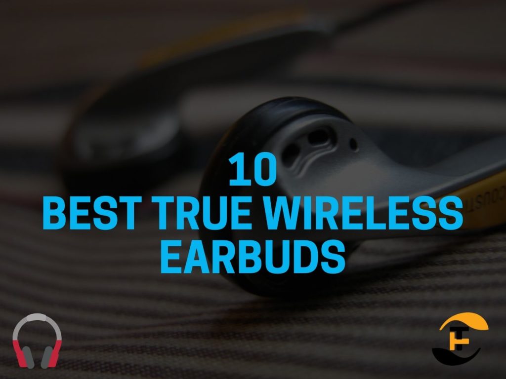 10 Best True Wireless Earbuds